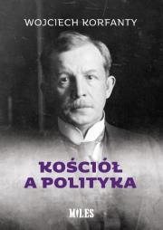 Kościół a polityka. Autor: Wojciech Korfanty. Dadada.pl Okładka książki Kościół a polityka