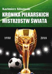 Kronika pilkarskich Mistrzostw Świata 1930-2018. Od Urugwaju do Rosji. Autor: Kazimierz Klisowski. Dadada.pl Okładka książki Kronika pilkarskich Mistrzostw Świata 1930-2018. Od Urugwaju do Rosji