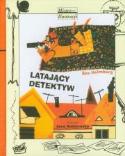 Latający detektyw w.2011. Autor: Ake Holmberg, Anna Kołakowska (ilustr.). Dadada.pl Okładka książki Latający detektyw w.2011