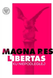 Okładka książki Magna res libertas Ku Niepodległej