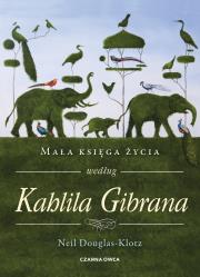 Mała księga życia według Kahlila Gibrana. Autor: Neil Douglas-Klotz, Robert Sudół. Dadada.pl Okładka książki Mała księga życia według Kahlila Gibrana