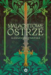 Malachitowe ostrze. Autor: Aleksandra Pisarska. Dadada.pl Okładka książki Malachitowe ostrze