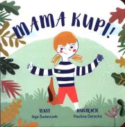 Mama kupi!. Autor: Agata Świerczek Joanna Kołat Sylwia Wyszogrodzka, Paulina Derecka-Sitnik. Dadada.pl Okładka książki Mama kupi!