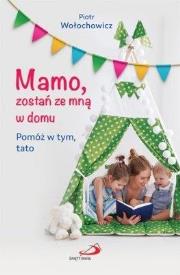 Okładka książki Mamo, zostań ze mną w domu. Pomóż w tym, tato