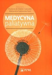 Medycyna paliatywna. Autor: Walden-Gałuszko Krystyna, Aleksandra Ciałkowska-Rysz. Dadada.pl Okładka książki Medycyna paliatywna