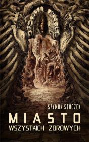 Miasto Wszystkich Zdrowych. Autor: Szymon Stoczek. Dadada.pl Okładka książki Miasto Wszystkich Zdrowych