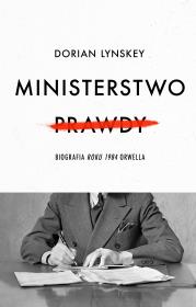 Okładka książki Ministerstwo Prawdy. Biografia Roku 1984 Orwella