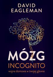 Mózg incognito Wojna domowa w twojej głowie. Autor: David Eagleman. Dadada.pl Okładka książki Mózg incognito Wojna domowa w twojej głowie