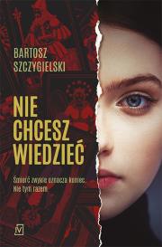 Nie chcesz wiedzieć. Autor: Bartosz Szczygielski. Dadada.pl Okładka książki Nie chcesz wiedzieć