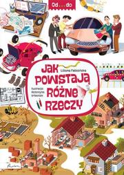 Od...do Jak powstają różne rzeczy. Autor: Fabisińska Liliana. Dadada.pl Okładka książki Od...do Jak powstają różne rzeczy