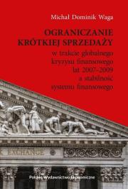 Okładka książki Ograniczanie krótkiej sprzedaży w trakcie globalnego kryzysu finansowego lat 2007–2009 a stabilność systemu finansowego