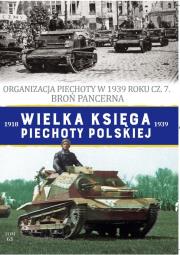 Okładka książki Organizacja Piechoty w 1939 roku cz. 7. Broń Pancerna. Wielka Księga Piechoty Polskiej. Tom 63
