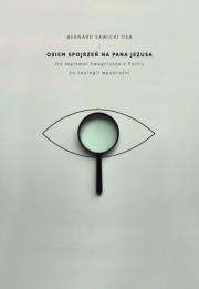 Osiem spojrzeń na Pana Jezusa. Autor: Sawicki Bernard. Dadada.pl Okładka książki Osiem spojrzeń na Pana Jezusa