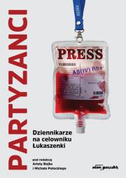 Partyzanci. Dziennikarze na celowniku Łukaszenki. Autor: (red.) Arleta Bojke, Michał Potocki. Dadada.pl Okładka książki Partyzanci. Dziennikarze na celowniku Łukaszenki