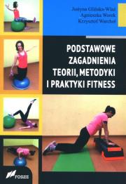 Podstawowe zagad. teorii, metodyki i prakt. fitnes. Autor: Glińska-Wlaź Justyna, Skoczylas-Tworek Agnieszka, Warchoł Krzysztof. Dadada.pl Okładka książki Podstawowe zagad. teorii, metodyki i prakt. fitnes