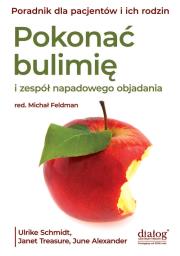 Pokonać bulimię i zespół napadowego objadania się. Autor: Schmidt Ulrike, Treasure Janet, Alexander June. Dadada.pl Okładka książki Pokonać bulimię i zespół napadowego objadania się