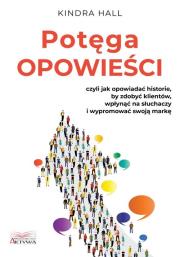 Potęga opowieści. Czyli jak opowiadać historie... Autor: Kindra Hall. Dadada.pl Okładka książki Potęga opowieści. Czyli jak opowiadać historie..