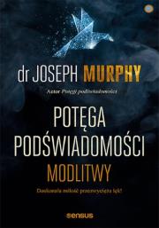 Potęga podświadomości Modlitwy. Autor: Joseph Murphy. Dadada.pl Okładka książki Potęga podświadomości Modlitwy
