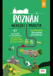 Poznań Ucieczki z miasta Przewodnik weekendowy. Autor: Krzysztof Dopierała. Dadada.pl Okładka książki Poznań Ucieczki z miasta Przewodnik weekendowy