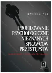 Profilowanie psychologiczne nieznanych sprawców przestępstw. Autor: Cur Urszula. Dadada.pl Okładka książki Profilowanie psychologiczne nieznanych sprawców przestępstw