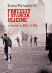 Protesty i starcia uliczne w Krakowie 1981-1989. Autor: Tomasz Marszałkowski. Dadada.pl Okładka książki Protesty i starcia uliczne w Krakowie 1981-1989