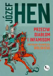 Przeciw diabłom i infamisom. Przypadki starościca Wolskiego. Autor: Józef Hen. Dadada.pl Okładka książki Przeciw diabłom i infamisom. Przypadki starościca Wolskiego