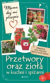 Przetwory oraz zioła w kuchni i spiżarni. Autor: Bielecka Justyna. Dadada.pl Okładka książki Przetwory oraz zioła w kuchni i spiżarni