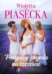 Przyjdzie pogoda na szczęście. Autor: Piasecka Wioletta. Dadada.pl Okładka książki Przyjdzie pogoda na szczęście