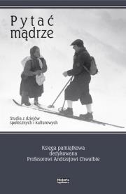 Pytać mądrze. Studia z dziejów społ. i kult.. Autor: Czocher Anna. Dadada.pl Okładka książki Pytać mądrze. Studia z dziejów społ. i kult.