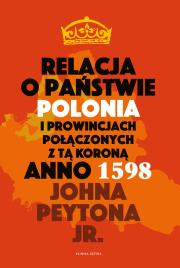 Relacja o państwie Polonia i prowincjach połączonych z tą koroną. Autor: Peyton John Jr.. Dadada.pl Okładka książki Relacja o państwie Polonia i prowincjach połączonych z tą koroną