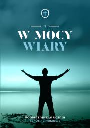 Religia W mocy wiary podręcznik dla klasy 1 szkoły branżowej. Autor: Ewelina Maniecka. Dadada.pl Okładka książki Religia W mocy wiary podręcznik dla klasy 1 szkoły branżowej