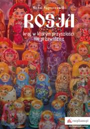 Rosja kraj w którym przyszłości nie przewidzisz. Autor: Magnuszewski Michał. Dadada.pl Okładka książki Rosja kraj w którym przyszłości nie przewidzisz
