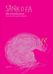 Sankofa.Nie zmarnuj życia. Autor: Nogaj Tomasz, Pajkowska Magdalena. Dadada.pl Okładka książki Sankofa.Nie zmarnuj życia