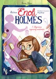 Okładka książki Śledztwa Enoli Holmes T.5 Tajemnica zaginionej..