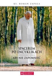Spacerem po encyklikach. Aby nie zapomnieć. Autor: Ks.roman Zapała. Dadada.pl Okładka książki Spacerem po encyklikach. Aby nie zapomnieć