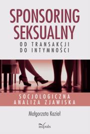 Okładka książki Sponsoring seksualny – od transakcji do intymności Socjologiczna analiza zjawiska