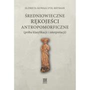 Średniowieczne rękojeści antropomorficzne (próba klasyfikacji i interpretacji). Autor: Kowalczyk-Heyman Elżbieta. Dadada.pl Okładka książki Średniowieczne rękojeści antropomorficzne (próba klasyfikacji i interpretacji)