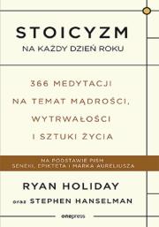 Stoicyzm na każdy dzień roku 366 medytacji na temat mądrości, wytrwałości i sztuki życia. Autor: Ryan Holiday, Stephen Hanselman. Dadada.pl Okładka książki Stoicyzm na każdy dzień roku 366 medytacji na temat mądrości, wytrwałości i sztuki życia