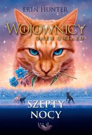 Szepty nocy. Wojownicy. Omen gwiazd. Tom 3. Autor: Erin Hunter. Dadada.pl Okładka książki Szepty nocy. Wojownicy. Omen gwiazd. Tom 3