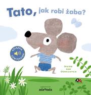 Tato, jak robi żaba?. Autor: Guido van Genechten. Dadada.pl Okładka książki Tato, jak robi żaba?