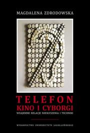 Telefon, kino i cyborgi. Wzajemne relacje niesłyszenia i techniki. Autor: Zdrodowska Magdalena. Dadada.pl Okładka książki Telefon, kino i cyborgi. Wzajemne relacje niesłyszenia i techniki