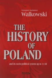 The History of Poland and its socio-political system up to 1138. Autor: Walkowski Grzegorz Kazimierz. Dadada.pl Okładka książki The History of Poland and its socio-political system up to 1138
