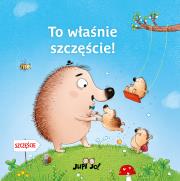 To właśnie szczęście!. Autor: Ina Hattenhauer, Magdalena Młodnicka (tekst); Paulina Koniuk-Fonżychowska (ilustracje). Dadada.pl Okładka książki To właśnie szczęście!