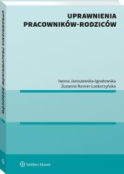 Uprawnienia pracowników-rodziców. Autor: Jaroszewska-Ignatowska Iwona, Rosner-Laskorzyńska Zuzanna. Dadada.pl Okładka książki Uprawnienia pracowników-rodziców