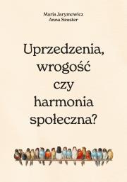 Uprzedzenia, wrogość czy społeczna harmonia?. Autor: Jarymowicz Maria, Szuster Hanna. Dadada.pl Okładka książki Uprzedzenia, wrogość czy społeczna harmonia?