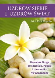 Uzdrów siebie i uzdrów świat. Autor: Duprée Ulrich Emil. Dadada.pl Okładka książki Uzdrów siebie i uzdrów świat