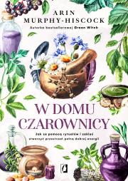 W domu czarownicy. Autor: Arin Murphy-Hiscock, Patrycja Zarawska. Dadada.pl Okładka książki W domu czarownicy
