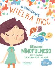 W małej główce WIELKA MOC. 25 ćwiczeń MINDFULNESS by być uważnym i spokojnym przez cały dzień.. Autor: Chiara Piroddi. Dadada.pl Okładka książki W małej główce WIELKA MOC. 25 ćwiczeń MINDFULNESS by być uważnym i spokojnym przez cały dzień.