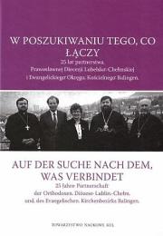 Okładka książki W poszukiwaniu tego, co łączy. 25 lat partnerstwa Prawosławnej Diecezji Lubelsko-Chełmskiej i Ewangelickiego Okręgu Kościelnego Balingen