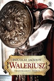 Waleriusz. Nieustraszony trybun - uszkodzone. Autor: Jackson Douglas. Dadada.pl Okładka książki Waleriusz. Nieustraszony trybun - uszkodzone